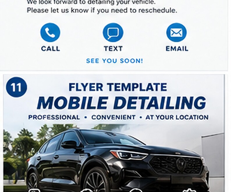 May include: A mobile detailing flyer template featuring a black car and text that reads: 11 FLYER TEMPLATE MOBILE DETAILING PROFESSIONAL CONVENIENT AT YOUR LOCATION. The top section includes icons for CALL, TEXT, and EMAIL with the text SEE YOU SOON.
