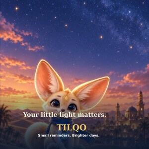 May include: A fennec fox with large ears and a blue scarf, set against a desert sunset and starry sky. The text reads: Your little light matters. TILQO. Small reminders. Brighter days. The fox has a small star mark on its forehead.