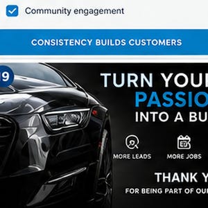 May include: A digital graphic featuring a black car on the left and text on the right. The text reads: Community engagement, CONSISTENCY BUILDS CUSTOMERS, TURN YOUR PASSION INTO A BUSINESS, MORE LEADS, MORE JOBS, THANK YOU FOR BEING PART OF OUR COMMUNITY.