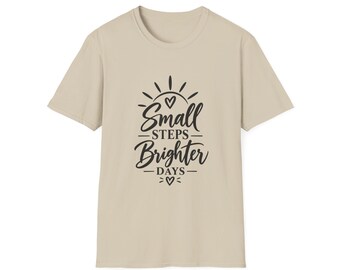 Small Steps Brighter Days Shirt, Inspirational Unisex T-Shirt, Positive Quote Tee, Motivational Gift