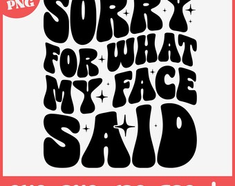 Scusa per quello che ha detto la mia faccia PNG / Citazione sarcastica divertente Design digitale / Grafica umoristica impertinente alla moda.
