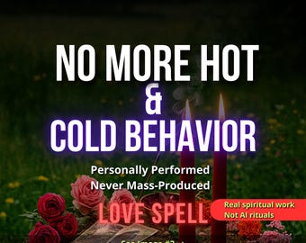 Stop Hot-Cold Behavior — Obsession Love Spell — Secure Attention-Constant Desire
