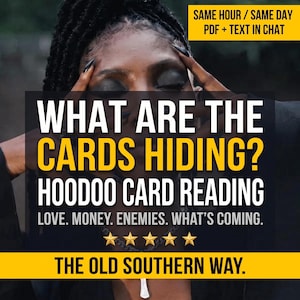 May include: A digital graphic featuring text that reads: WHAT ARE THE CARDS HIDING? HOODOO CARD READING. LOVE. MONEY. ENEMIES. WHAT'S COMING. THE OLD SOUTHERN WAY. SAME HOUR / SAME DAY PDF + TEXT IN CHAT. Five gold stars are displayed below the text.