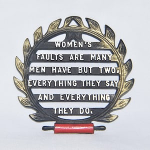 Vintage Kitschy Metal Trivet &quot;Women&#39;s Faults Are Many Men Have But Two, Everything They Say and Everything They Do.&quot; Novelty Kitchen Trivet.