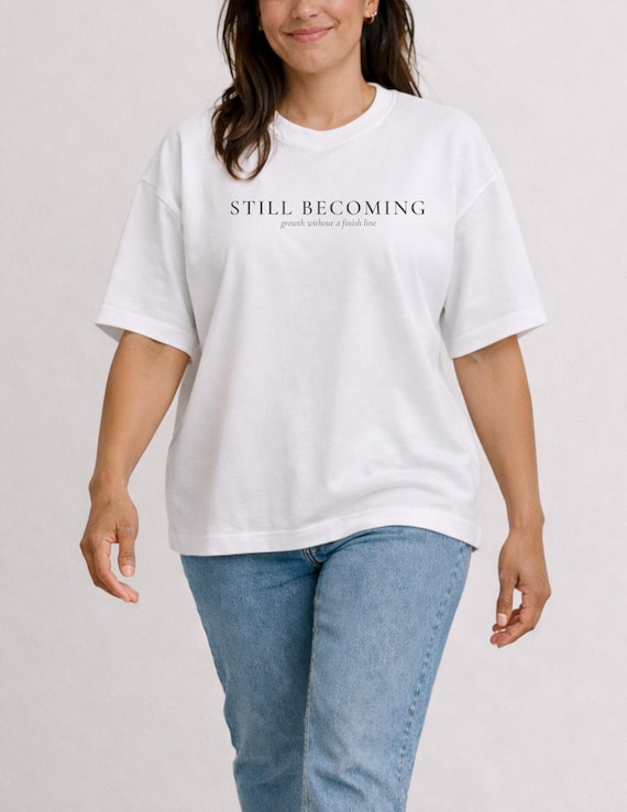Still Becoming | Classic Bella Canvas 3001 Tee | Mental Health Affirmation, Self Care Gift, Minimal Inspirational Shirt