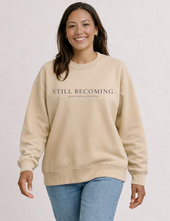 Still Becoming | Sweatshirt Mental Health Affirmation, Self Care Gift, Minimal Inspirational, Gildan 18000 | 50/50 Cotton-Poly Blend