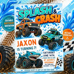 May include: A birthday invitation featuring an orange monster truck, a teal monster truck, and a shark-shaped monster truck splashing through water. Text includes SPLASH & CRASH, JAXON IS TURNING 7!, SATURDAY JUNE 14TH, 1PM TO 4PM, AT JAXON'S SPEEDWAY, 789 TURBO WAY, MCKINNEY, TX 75070, PLEASE RSVP TO AMY AT 469-555-0289.