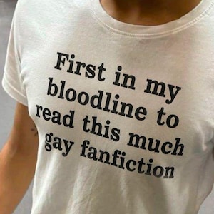 First in My Bloodline to Read This Much Gay Fanfiction Shirt, Funny Fandom Tee, LGBTQ Meme T-Shirt, Bookish Humor Gift, Fanfic Reader Shirt
