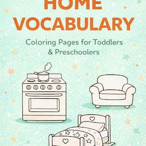 May include: A teal coloring book cover with the title "My First Home Vocabulary" in orange. Illustrations of a stove, armchair, and bed are featured. The book is designed for toddlers and preschoolers, with 20 printable pages.