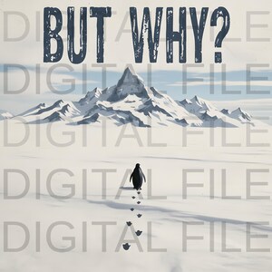 Könnte beinhalten: Digitaldruck mit einem Pinguin, der über eine schneebedeckte Landschaft auf ein Gebirge unter einem bewölkten Himmel zugeht. Der Text "BUT WHY?" befindet sich oben im Bild.