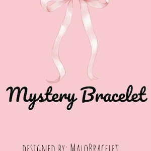 May include: A pink background featuring a watercolour bow and the words "Mystery Bracelet" in a script font. The text "Designed by: MaloBracelet" is below the main text. The bow is pale pink.