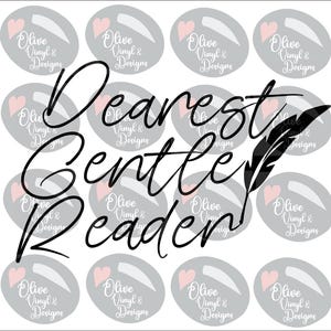 May include: A white background features multiple gray oval stickers with a pink heart and the text "Olive Vinyl & Designs." The words "Dearest Gentle Reader" are written in a black script font, with a black feather graphic.