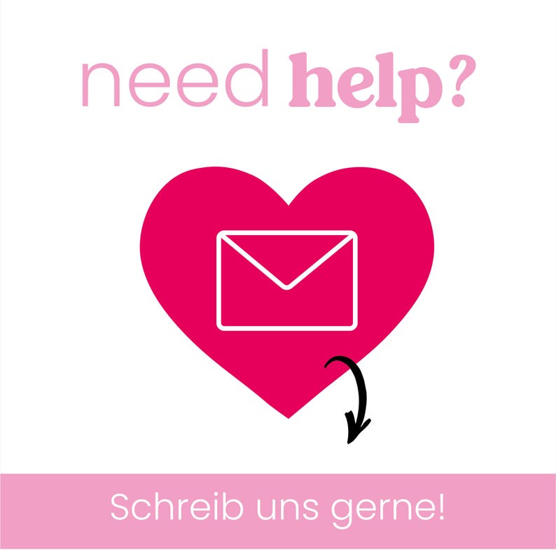 以下が含まれることがあります： ピンク色の文字でneed help?と書かれたグラフィックデザイン。その下には大きなマゼンタ色のハートがあり、ハートの中には白い輪郭の封筒が描かれています。ハートの下には、Schreib uns gerne!というテキストを指す黒い曲線状の矢印があります。