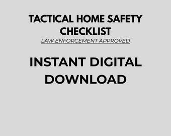 May include: A digital download graphic on a light gray background. The text reads "TACTICAL HOME SAFETY CHECKLIST" above "LAW ENFORCEMENT APPROVED". Below is "INSTANT DIGITAL DOWNLOAD" in bold, black font. The image is designed for home safety.
