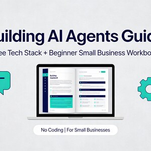 May include: A laptop displays a guide titled "Building AI Agents Guide." The image includes the text "Free Tech Stack + Beginner Small Business Workbook" and "No Coding | For Small Businesses." Teal and navy blue accents are used.