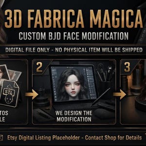 May include: A digital service graphic titled 3D FABRICA MAGICA CUSTOM BJD FACE MODIFICATION. It shows a three-step process: sending photos and an STL file, digital design work on a tablet, and a final 3D printed doll head. Text states DIGITAL FILE ONLY.