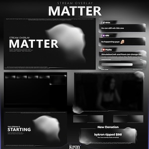 May include: A digital stream overlay package titled MATTER featuring a dark theme with soft white abstract shapes. Includes chat boxes with usernames Kron, Elfo, and Papito, a donation goal bar, a starting screen, and a new donation alert notification.