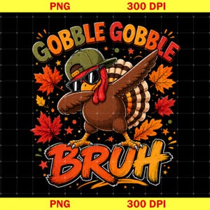 May include: A graphic illustration of a brown turkey wearing a green baseball cap and black sunglasses, striking a pose with one wing extended. The design features orange and red maple leaves, with the text GOBBLE GOBBLE BRUH in bold letters.