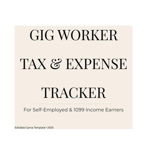 May include: A beige graphic with black text that reads "GIG WORKER TAX & EXPENSE TRACKER" and "For Self-Employed & 1099 Income Earners." The bottom of the graphic says "Editable Canva Template • 2025."