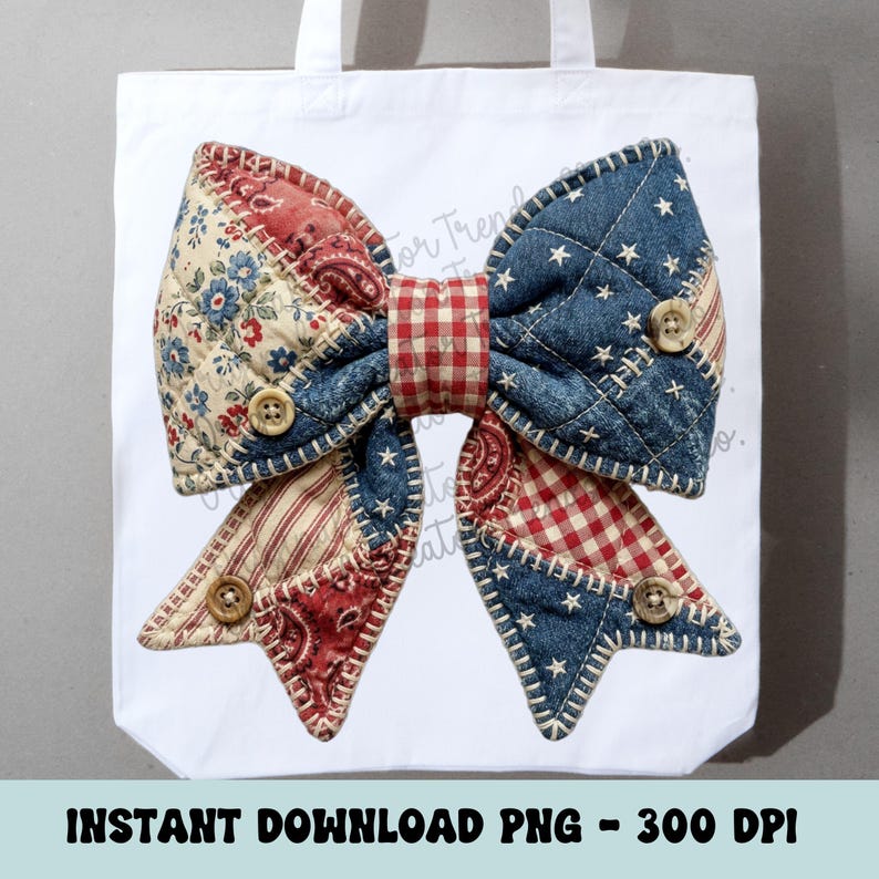May include: White tote bag featuring a large, patchwork bow design. The bow incorporates various patterns, including floral, striped, and denim with star accents. Wooden buttons and a gingham center add detail. The text "INSTANT DOWNLOAD PNG - 300 DPI" is at the bottom.