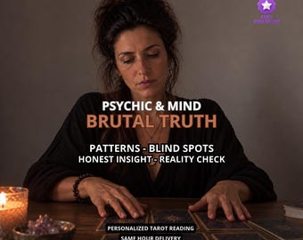 May include: A personalized tarot reading service featuring the text PSYCHIC & MIND BRUTAL TRUTH, PATTERNS - BLIND SPOTS, HONEST INSIGHT - REALITY CHECK, and PERSONALIZED TAROT READING SAME HOUR DELIVERY displayed over a dark-toned scene.