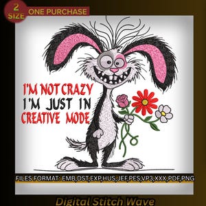 May include: A digital embroidery design features a cartoon rabbit with a wide grin, holding flowers. The rabbit is black and white with pink accents and the text "I'M NOT CRAZY I'M JUST IN CREATIVE MODE". The design is labeled "Digital Stitch Wave".