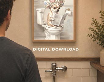 May include: A framed print featuring a Chihuahua wearing a floral shower cap, seated on a toilet, and reading a newspaper. The print is in a bathroom setting, with the text "DIGITAL DOWNLOAD" at the bottom.