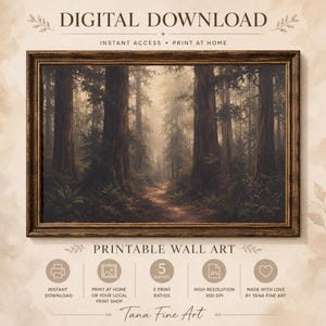 May include: A digital download printable wall art featuring a forest landscape with tall trees and a dirt path. The text reads DIGITAL DOWNLOAD, INSTANT ACCESS, PRINT AT HOME, PRINTABLE WALL ART, 5 RATIOS, HIGH RESOLUTION 300 DPI, and TANA FINE ART.
