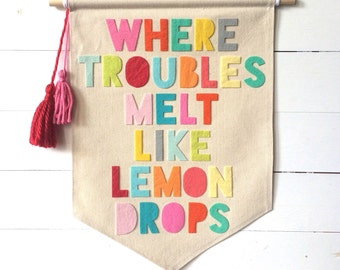 Where Troubles Melt Like Lemon Drops canvas pennant banner