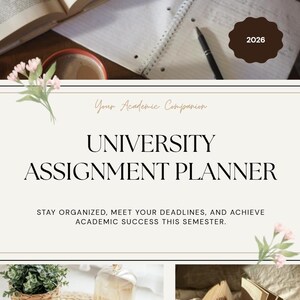 May include: A university assignment planner with a cream background and black text. The cover features the title UNIVERSITY ASSIGNMENT PLANNER, the phrase Your Academic Companion, and the text STAY ORGANIZED, MEET YOUR DEADLINES, AND ACHIEVE ACADEMIC SUCCESS THIS SEMESTER. It includes floral accents and images of books, a mug, and a plant.