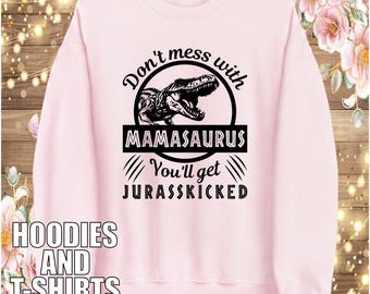 Don’t Mess With Mamasaurus Jumper | Funny Mother's Day T-Shirt | Jurassic Pun Gift Top Hoodie