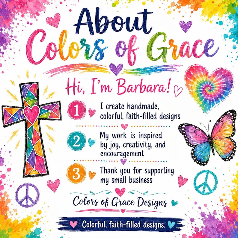 May include: A colorful informational graphic titled About Colors of Grace with text Hi, I'm Barbara! and three numbered points about handmade faith-filled designs. Features include a stained-glass style cross, a tie-dye heart, and a butterfly.