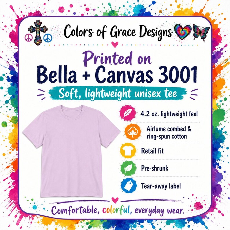 May include: A light purple short-sleeve t-shirt displayed on a white background with text reading Colors of Grace Designs, Printed on Bella + Canvas 3001, Soft, lightweight unisex tee, 4.2 oz. lightweight feel, Airlume combed & ring-spun cotton.