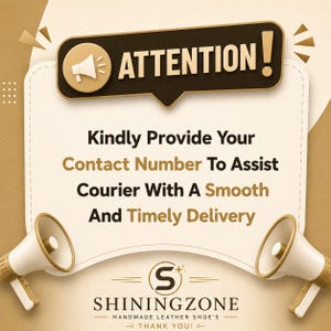 May include: A beige and brown graphic sign featuring the text ATTENTION! Kindly Provide Your Contact Number To Assist Courier With A Smooth And Timely Delivery. The design includes two megaphones and the brand name SHININGZONE HANDMADE LEATHER SHOE'S.