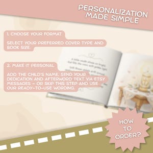 K&ouml;nnte beinhalten: Eine Anleitungsgrafik mit dem Titel PERSONALIZATION MADE SIMPLE mit den Schritten 1 und 2 zur Bestellung eines personalisierten Buches. Schritt 1 besagt CHOOSE YOUR FORMAT, SELECT YOUR PREFERRED COVER TYPE AND BOOK SIZE. Schritt 2 besagt MAKE IT PERSONAL, ADD THE CHILD'S NAME, SEND YOUR DEDICATION AND AFTERWORD TEXT VIA ETSY MESSAGES &ndash; OR SKIP THIS STEP AND USE OUR READY-TO-USE WORDING. Ein sternf&ouml;rmiges Symbol zeigt HOW TO ORDER?