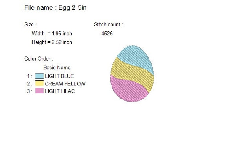May include: An embroidered Easter egg design with light blue, cream yellow, and light lilac sections. The egg is approximately 1.96 inches wide and 2.52 inches high. The design has 4526 stitches. The file name is Egg 2-5in.