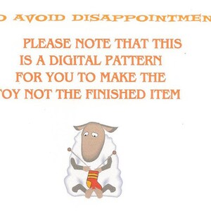 May include: A digital pattern announcement with text in orange and a cartoon sheep knitting a sock. The text reads: "TO AVOID DISAPPOINTMENT PLEASE NOTE THAT THIS IS A DIGITAL PATTERN FOR YOU TO MAKE THE TOY NOT THE FINISHED ITEM."