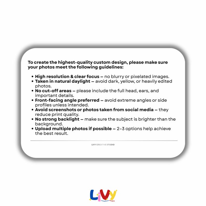 May include: A white rectangular card with rounded corners, containing text about photo guidelines for custom designs. The text includes instructions on resolution, lighting, and angles. The Livy Creative Studio logo is at the bottom.