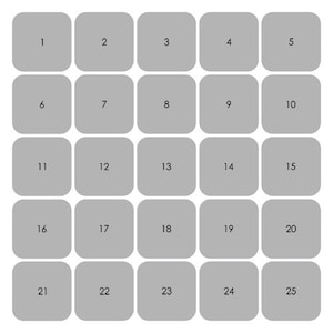 May include: A grid of 25 gray, rounded-corner squares, each numbered from 1 to 25. The squares are evenly spaced on a white background. The numbers are in a simple, sans-serif font.