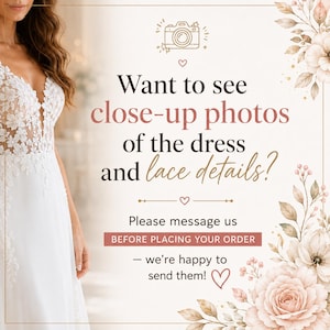May include: A white dress with a lace bodice and a deep V-neckline. The text reads: Want to see close-up photos of the dress and lace details? Please message us BEFORE PLACING YOUR ORDER &ndash; we&rsquo;re happy to send them! Floral illustrations decorate the border.
