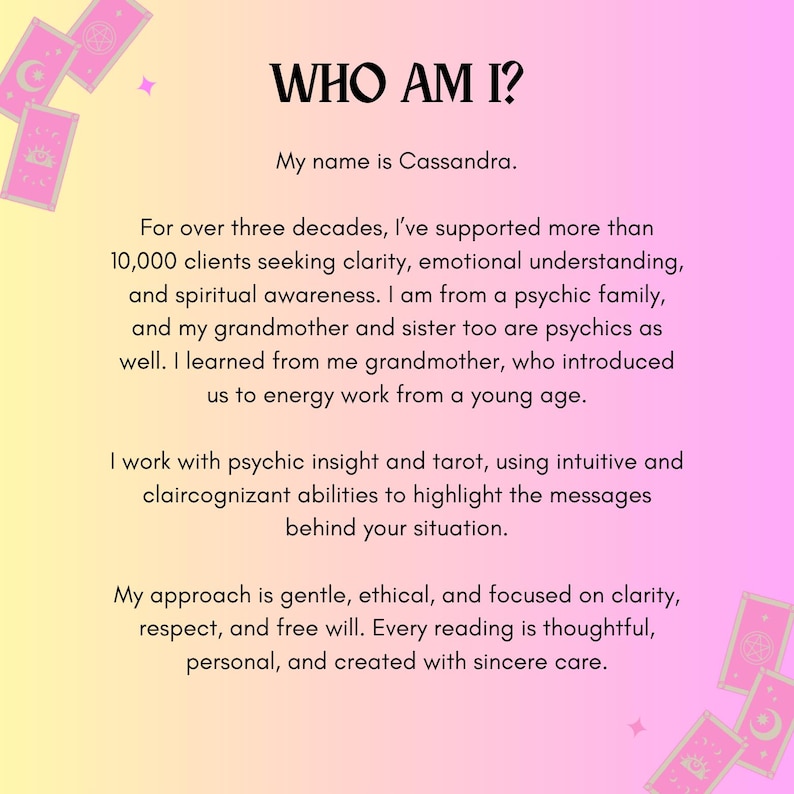 May include: A promotional graphic with a gradient background of yellow and pink. The text "WHO AM I?" is at the top, followed by the name "Cassandra." The text describes Cassandra's experience in psychic readings and her approach to clients.
