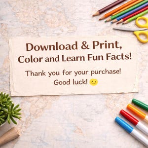 May include: A beige paper with the text "Download & Print, Color and Learn Fun Facts!" is displayed on a map background. Colored pencils, scissors, and markers are also visible. The text also says "Thank you for your purchase! Good luck!"