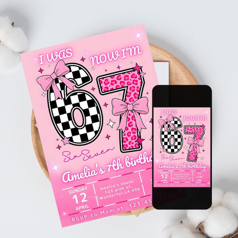 May include: Pink birthday invitation with the text "I was, now I'm" and "Six Seven". The number "6" has a black and white checkered pattern, and the number "7" has a pink leopard print. The invitation is for Amelia's 7th birthday.