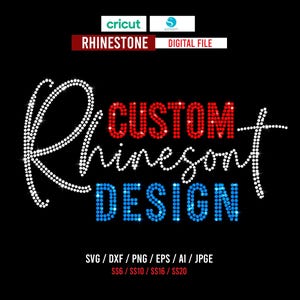 May include: A digital rhinestone design file featuring the text "CUSTOM" in red, "Rhinestone" in white script, and "DESIGN" in blue. The graphic includes the Cricut logo, the text "RHINESTONE DIGITAL FILE", and file formats SVG, DXF, PNG, EPS, AI, JPGE, and sizes SS6, SS10, SS16, SS20.