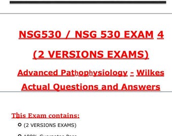 Op de afbeelding: Een digitaal document met de titel "NSG530 / NSG 530 EXAM 4" en de tekst "(2 VERSIONS EXAMS)". Het document bevat ook de tekst "Advanced Pathophysiology - Wilkes Actual Questions and Answers". Er zijn opsommingstekens die de inhoud van het examen beschrijven.