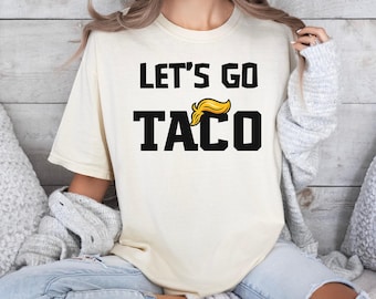 Anti Trump Let's Go Taco Shirt, Funny Political Satire Tee, Viral Meme Humor Apparel