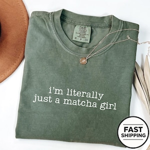 Comfort Colors I’m Literally Just A Matcha Girl Matcha Shirt Matcha Aesthetic Shirt Matcha Lover Matcha Gift