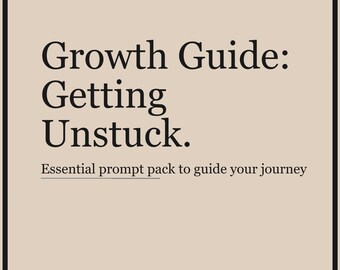 May include: A beige graphic with a black border and text that reads "Growth Guide: Getting Unstuck." Below, it says "Essential prompt pack to guide your journey" and "Prompts that just work." The bottom right corner says "15 prompts."