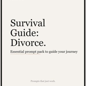 May include: A cream-coloured graphic with a black border features the text "Survival Guide: Divorce." Below, it reads "Essential prompt pack to guide your journey" and "Prompts that just work." The bottom right corner indicates "15 prompts."