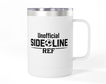 Unofficial Sideline Ref mug | 15oz Travel Tumbler